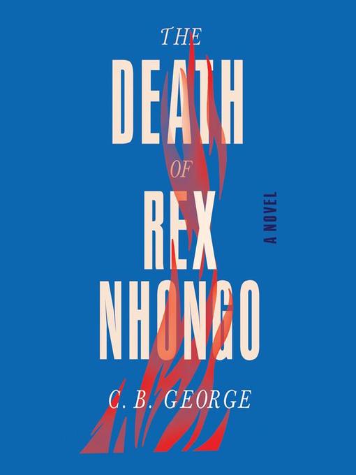 Title details for The Death of Rex Nhongo by C. B. George - Available